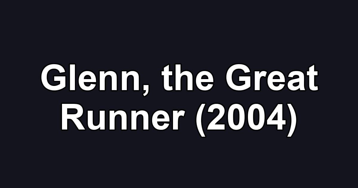 Glenn, the Great Runner (2004)