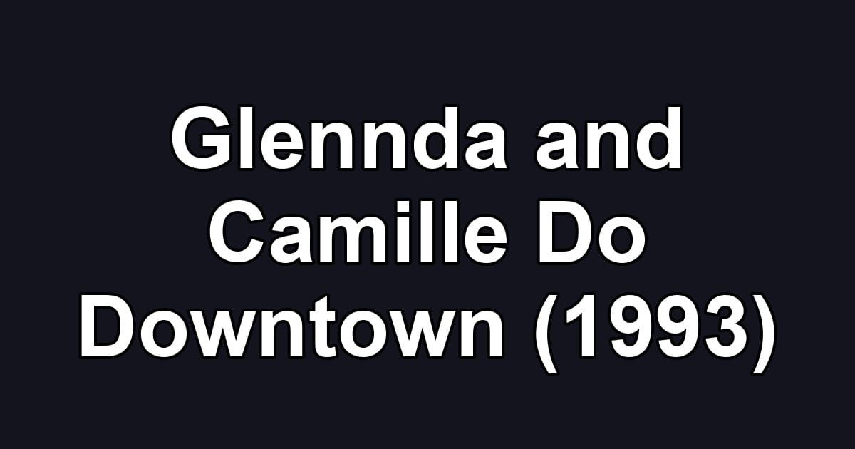 Glennda and Camille Do Downtown (1993)