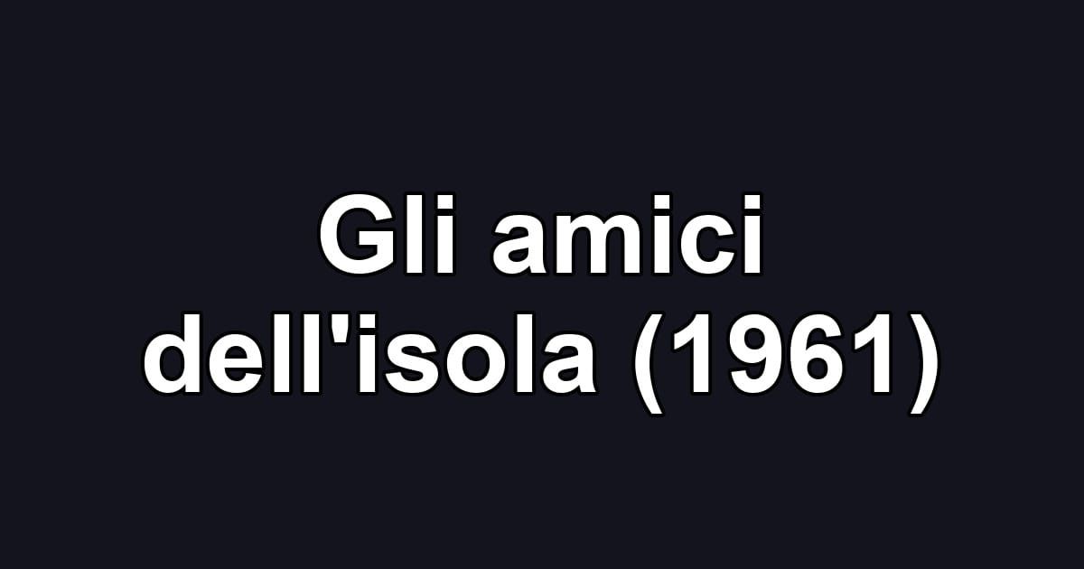 Gli amici dell'isola (1961)