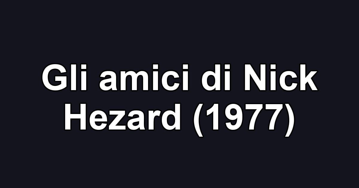 Gli amici di Nick Hezard (1977)