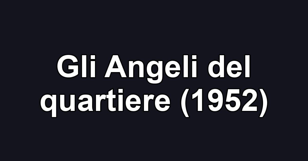 Gli Angeli del quartiere (1952)