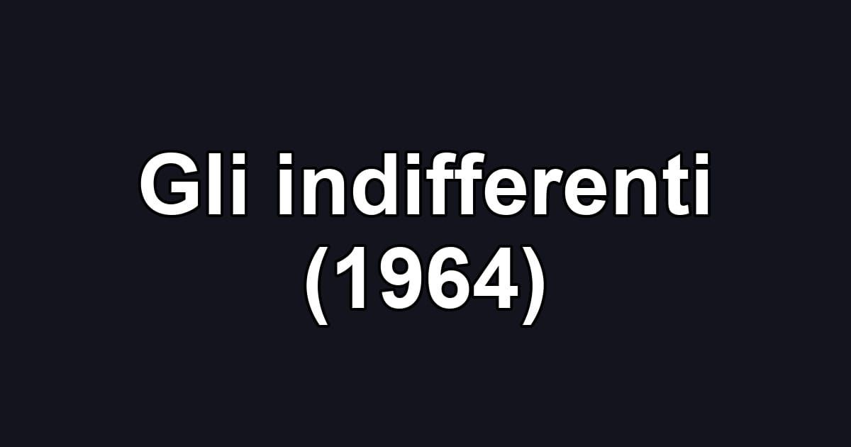 Gli indifferenti (1964)