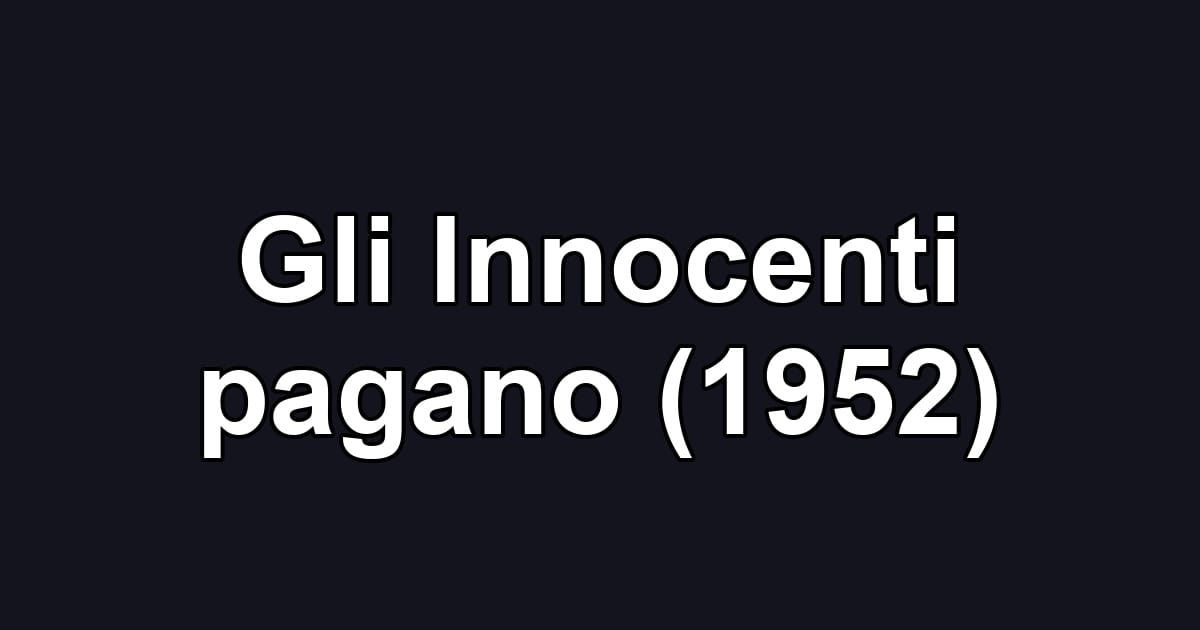Gli Innocenti pagano (1952)