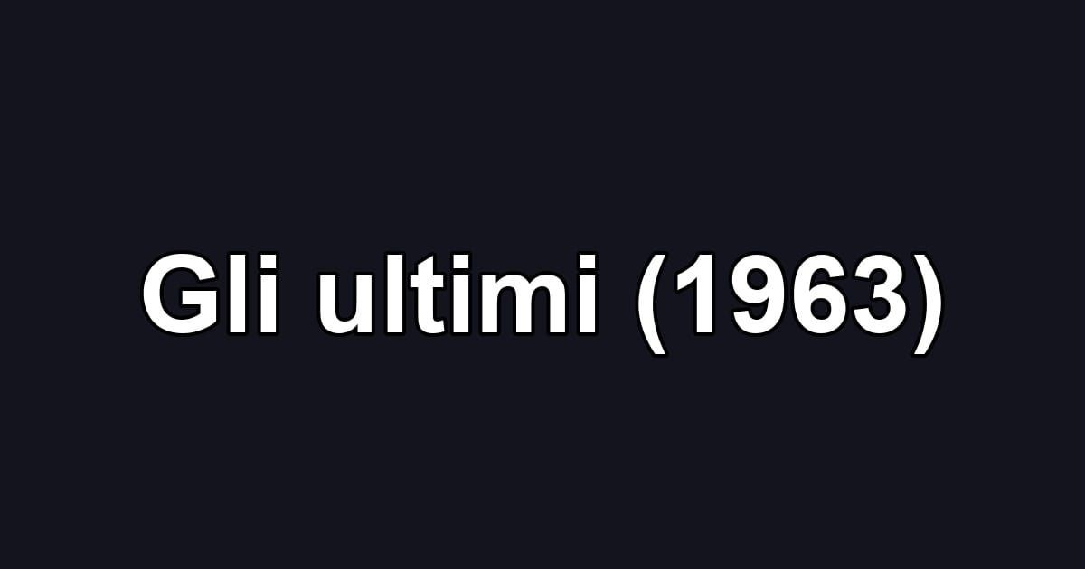 Gli ultimi (1963)