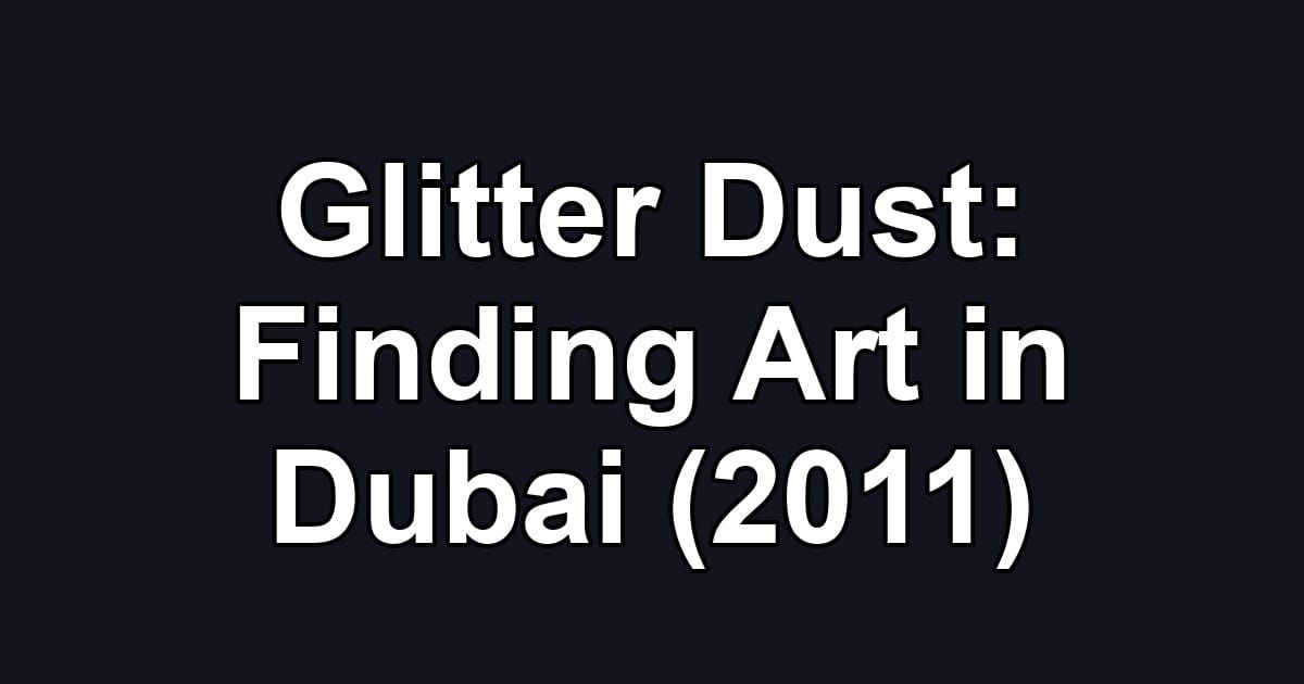 Glitter Dust: Finding Art in Dubai (2011)