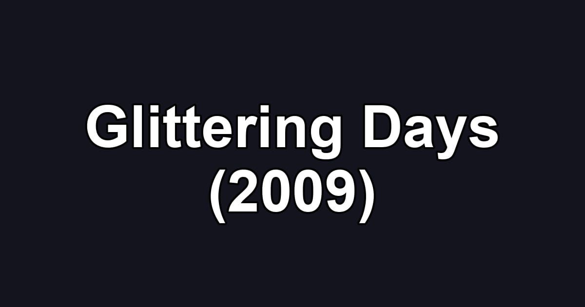 Glittering Days (2009)