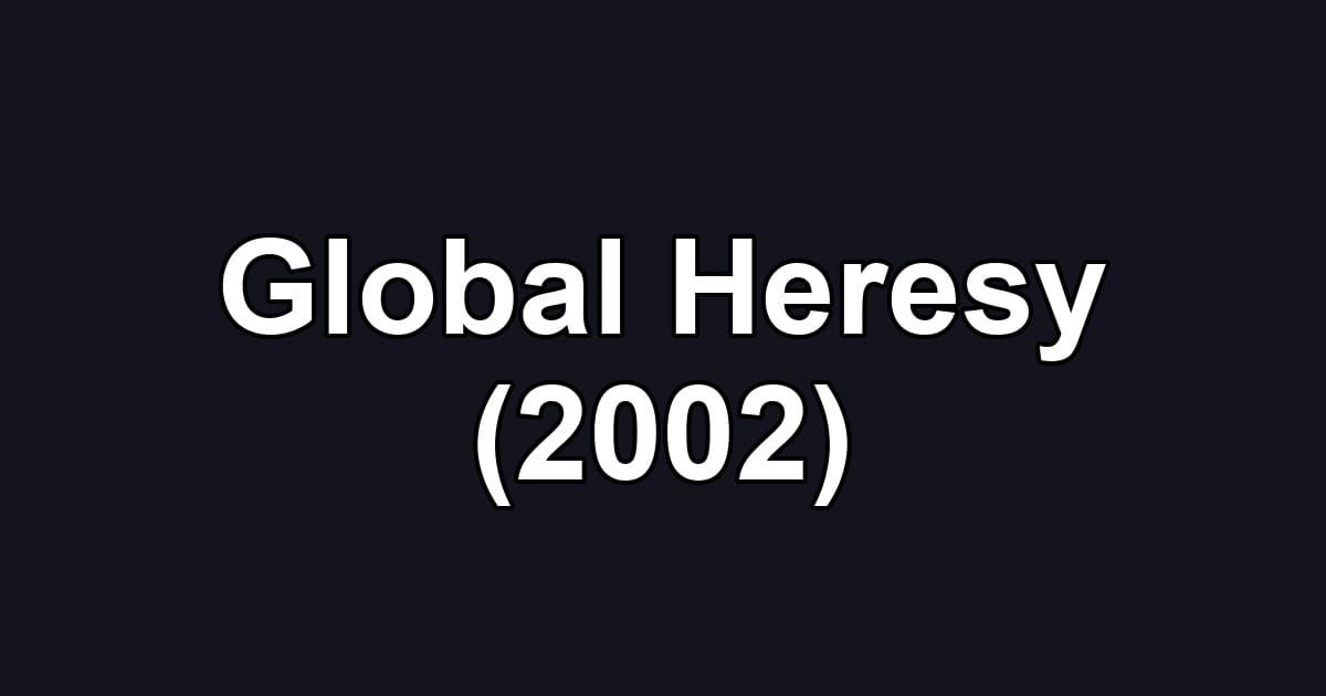 Global Heresy (2002)