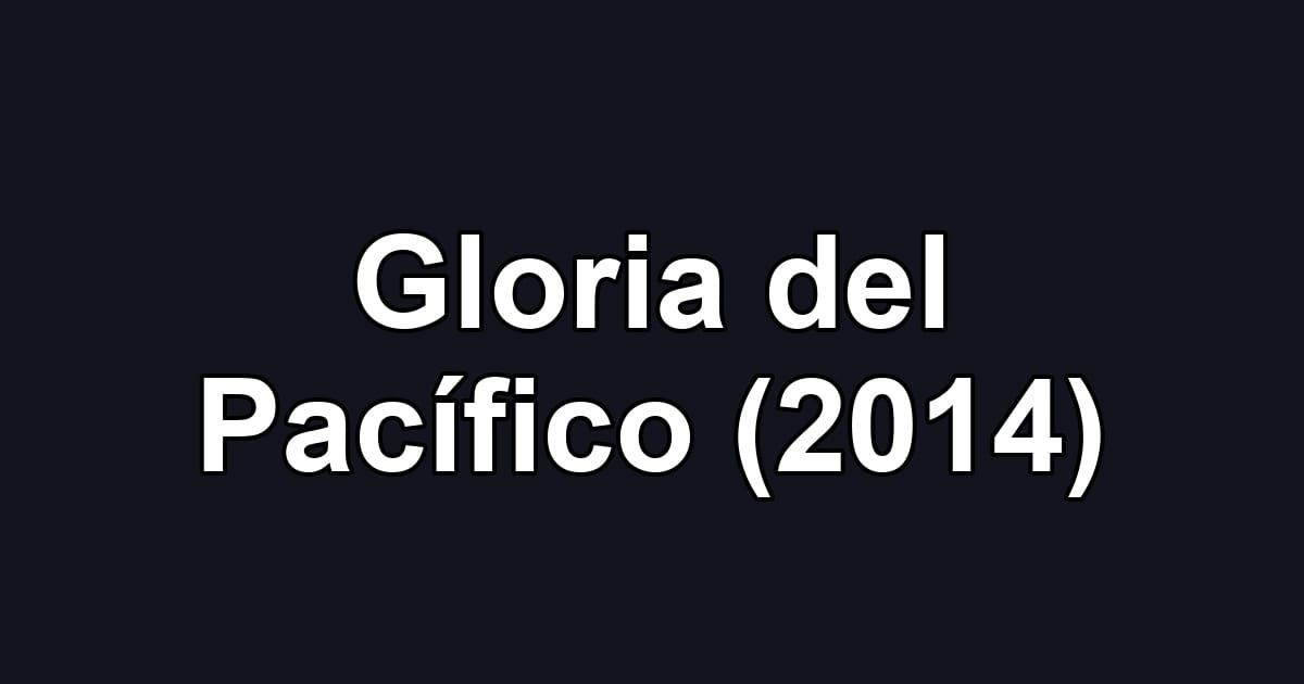 Gloria del Pacífico (2014)