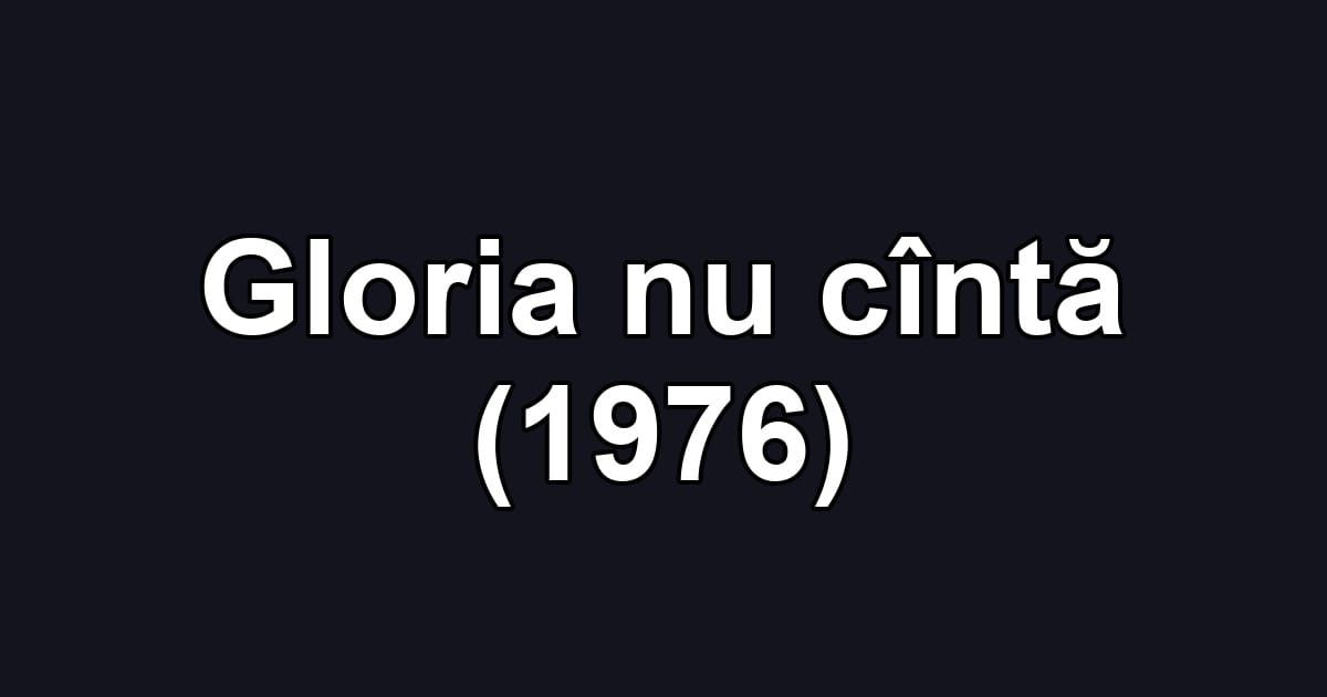 Gloria nu cîntă (1976)