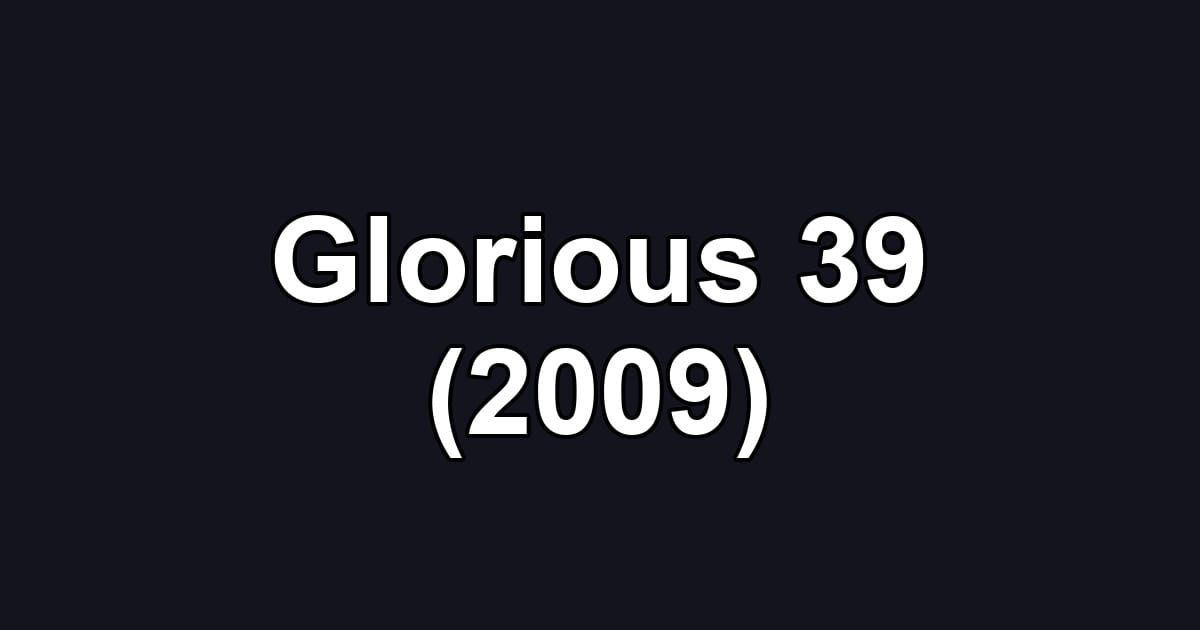 Glorious 39 (2009)