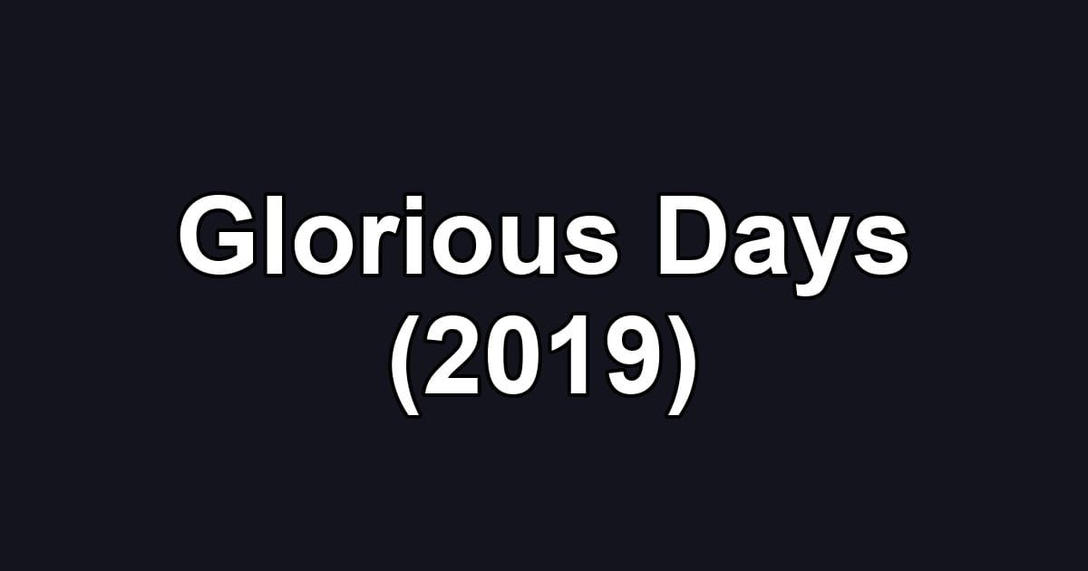 Glorious Days (2019)