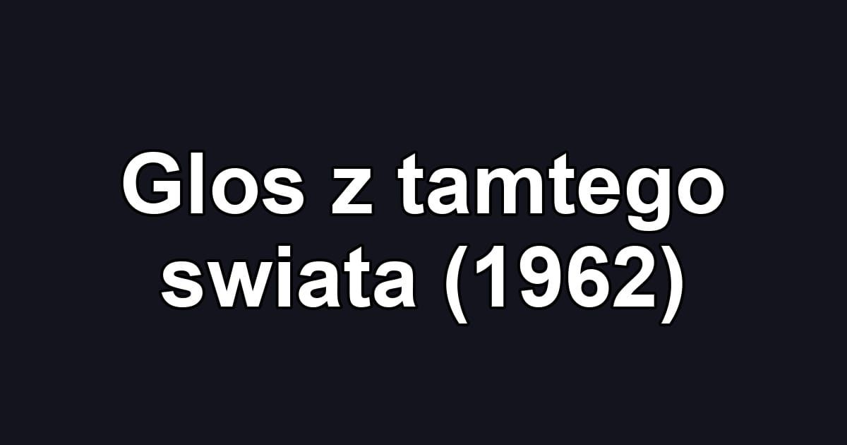Glos z tamtego swiata (1962)