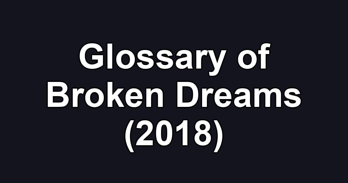 Glossary of Broken Dreams (2018)