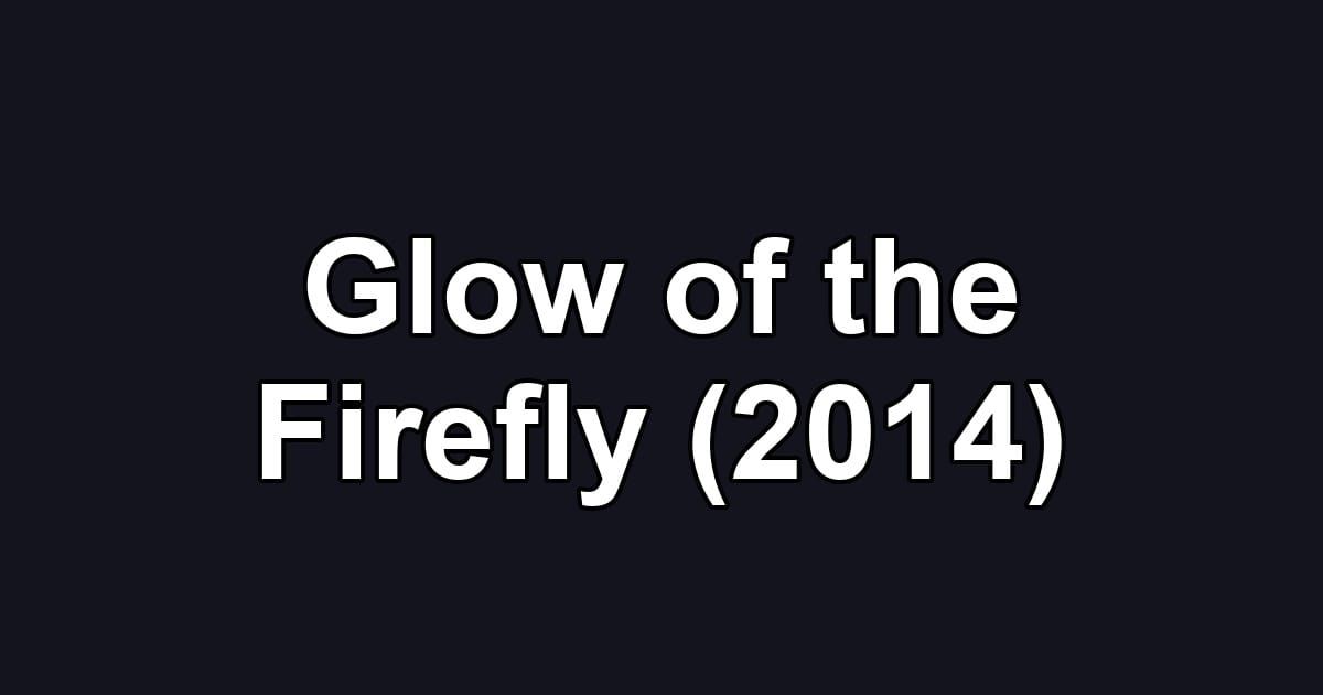 Glow of the Firefly (2014)