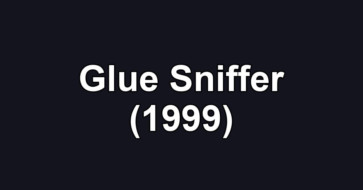 Glue Sniffer (1999)