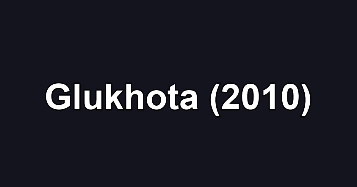 Glukhota (2010)