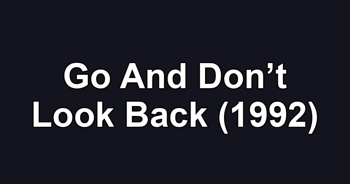 Go And Don’t Look Back (1992)