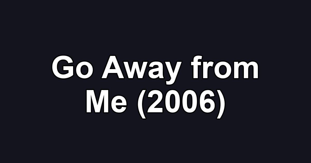 Go Away from Me (2006)