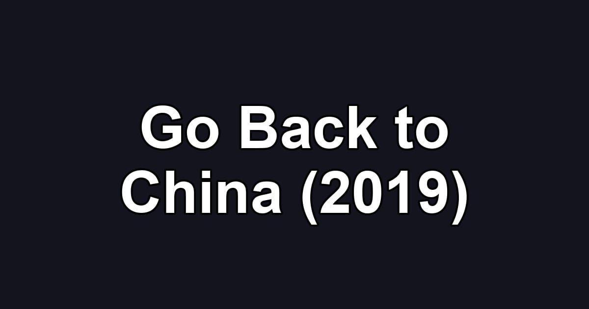 Go Back to China (2019)