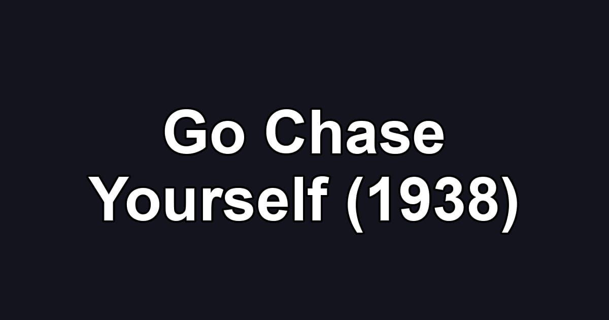 Go Chase Yourself (1938)