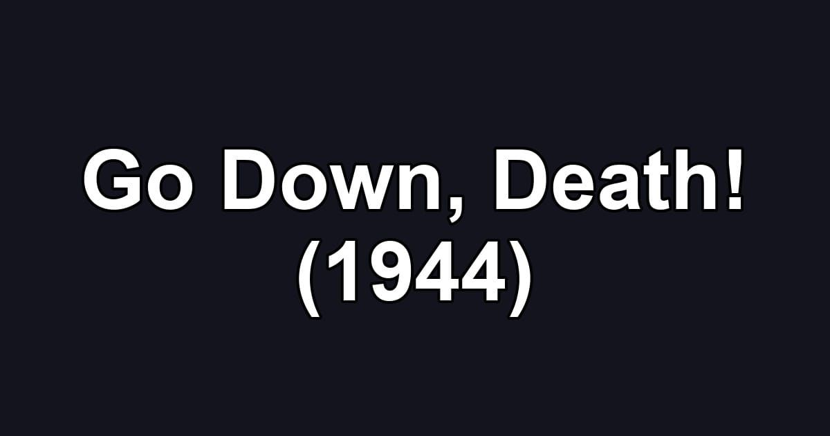 Go Down, Death! (1944)