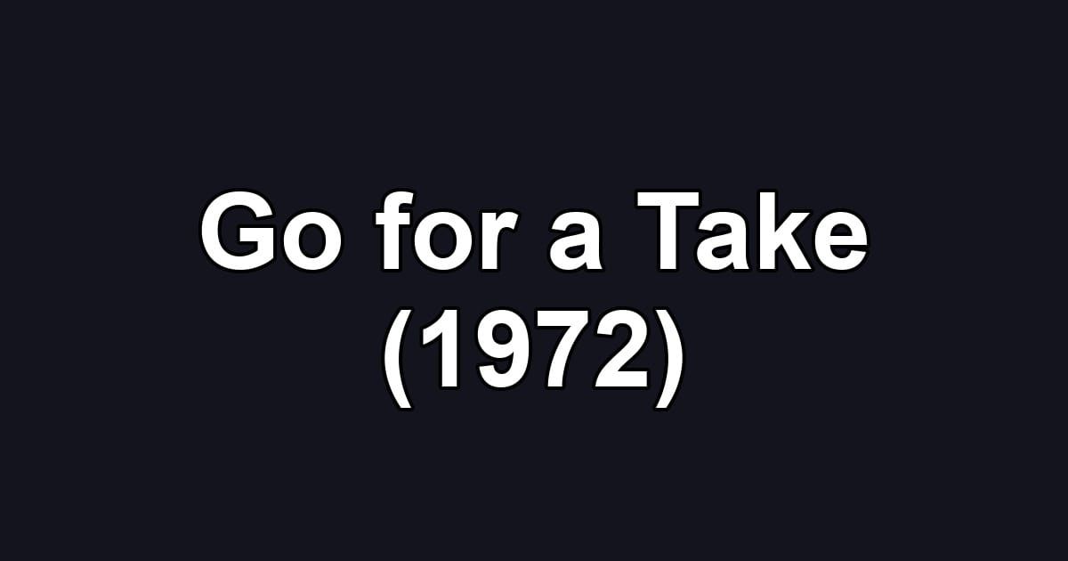 Go for a Take (1972)