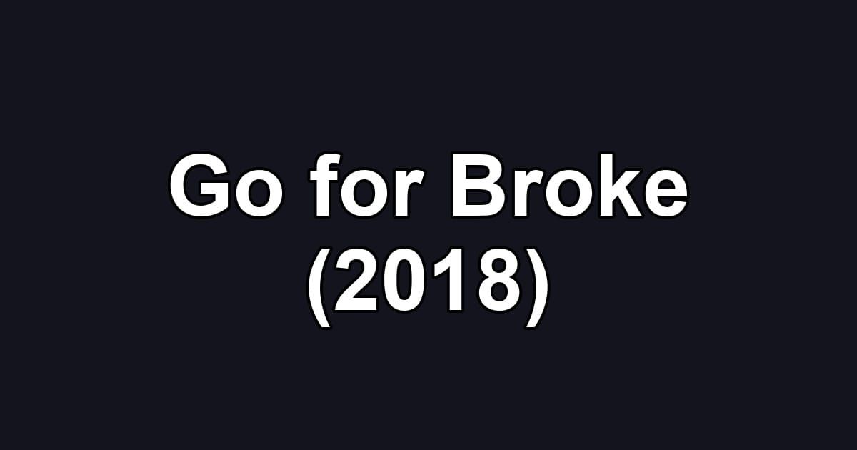 Go for Broke (2018)