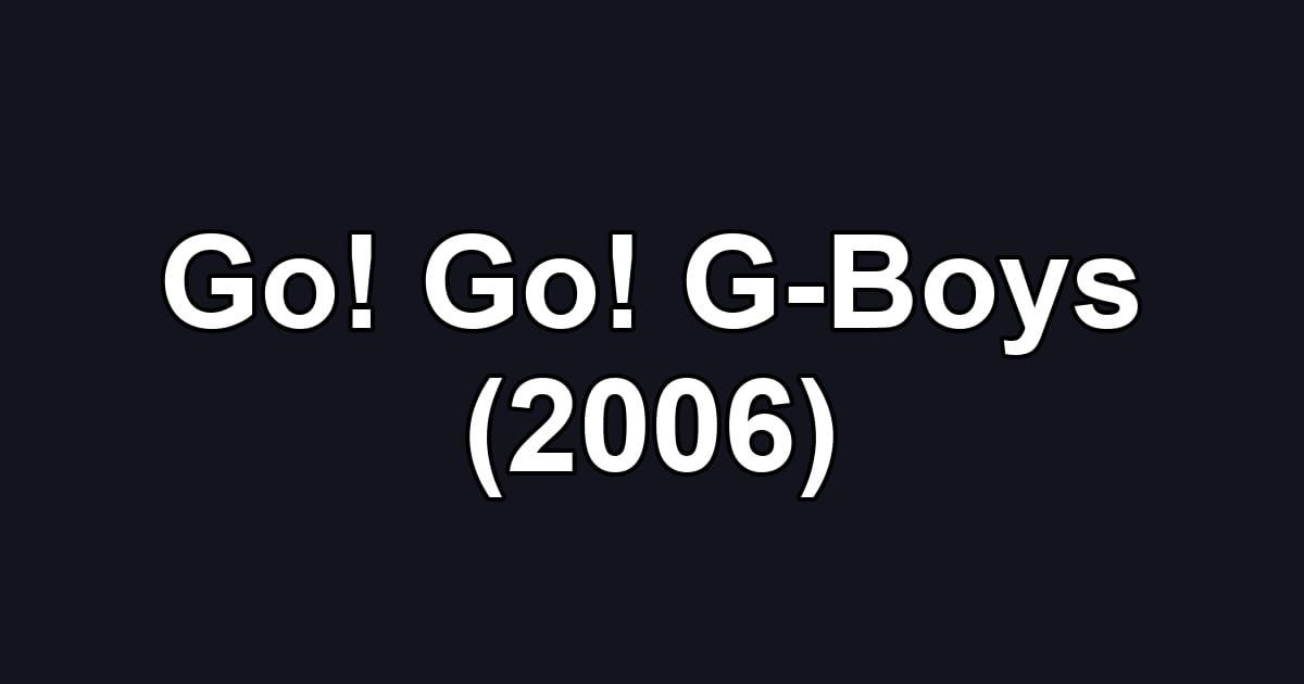Go! Go! G-Boys (2006)