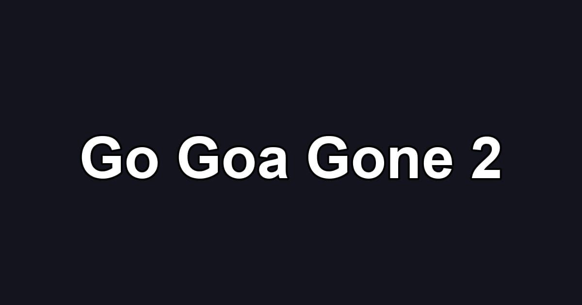 Go Goa Gone 2