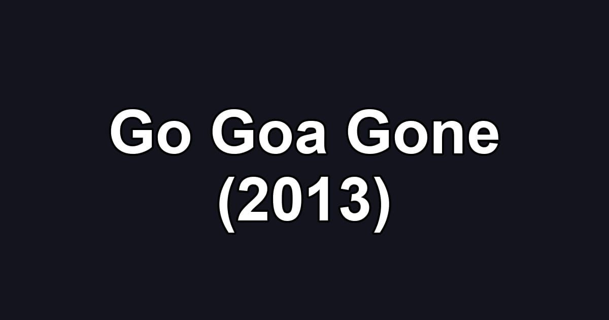 Go Goa Gone (2013)