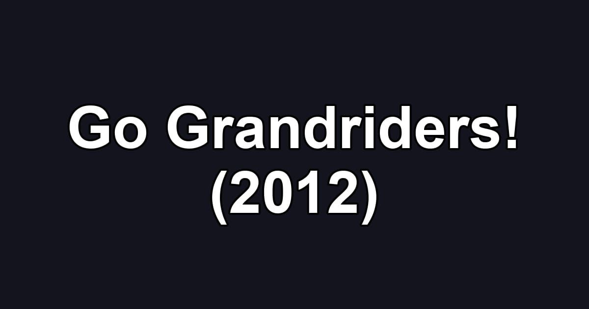 Go Grandriders! (2012)