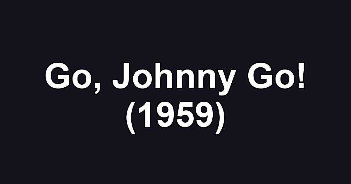 Go, Johnny Go! (1959)