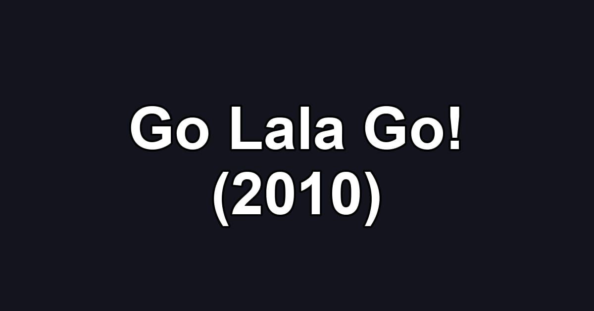 Go Lala Go! (2010)
