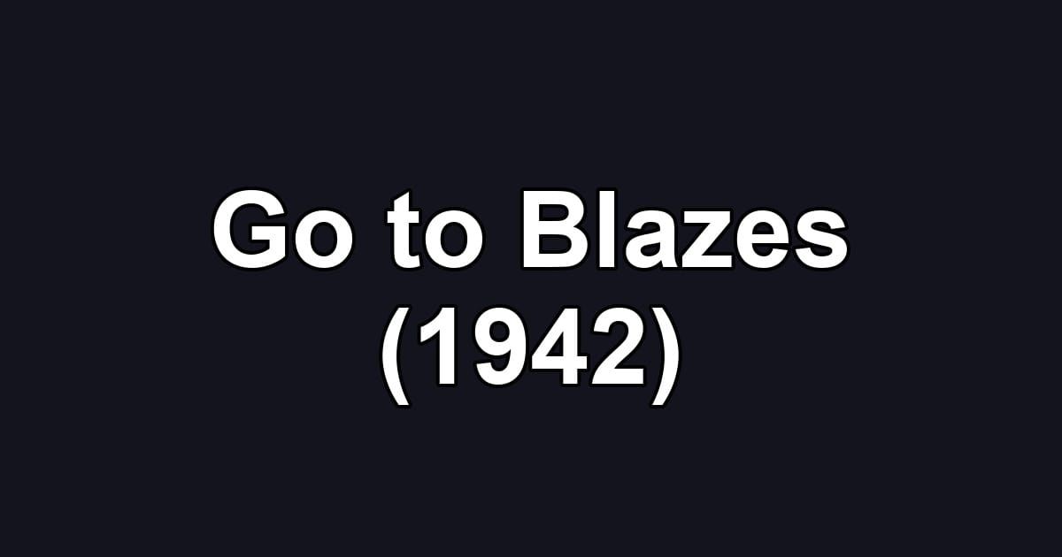 Go to Blazes (1942)