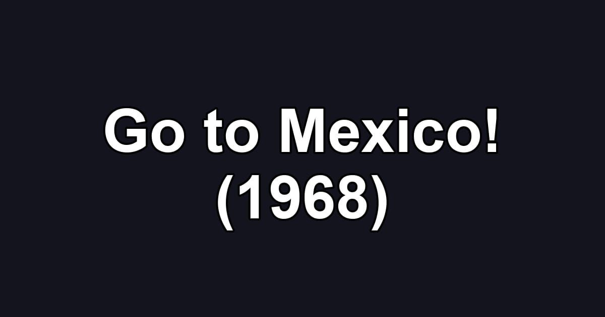 Go to Mexico! (1968)