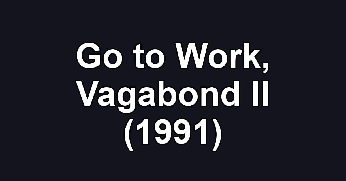 Go to Work, Vagabond II (1991)