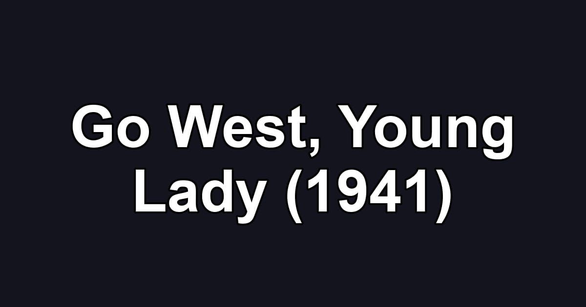 Go West, Young Lady (1941)