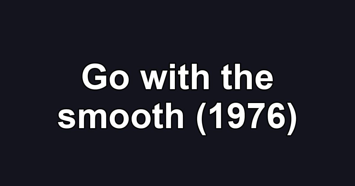 Go with the smooth (1976)