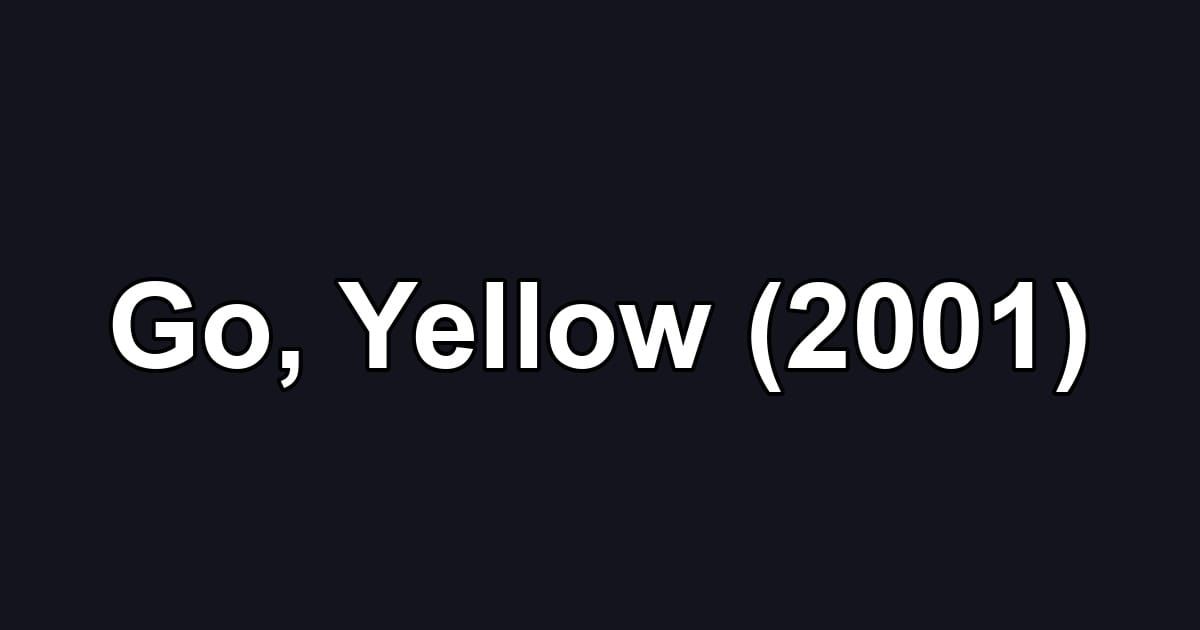 Go, Yellow (2001)