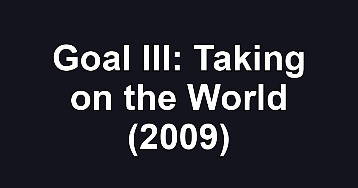 Goal III: Taking on the World (2009)
