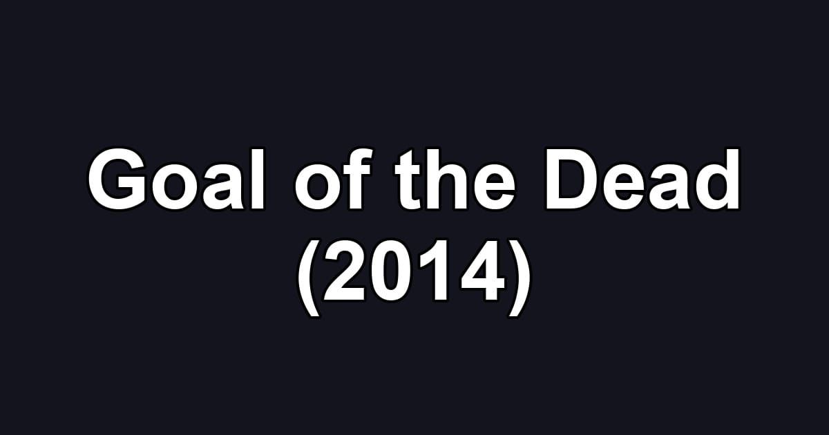 Goal of the Dead (2014)