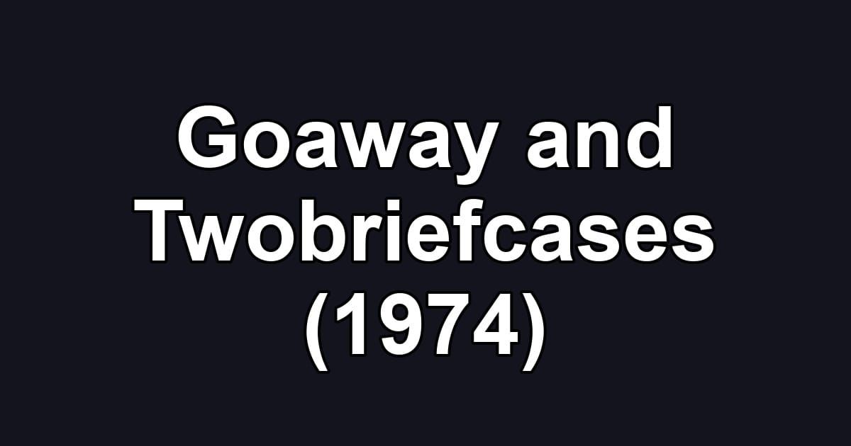 Goaway and Twobriefcases (1974)