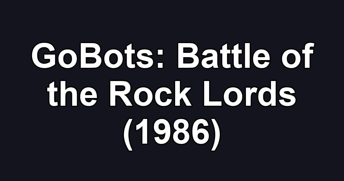 GoBots: Battle of the Rock Lords (1986)