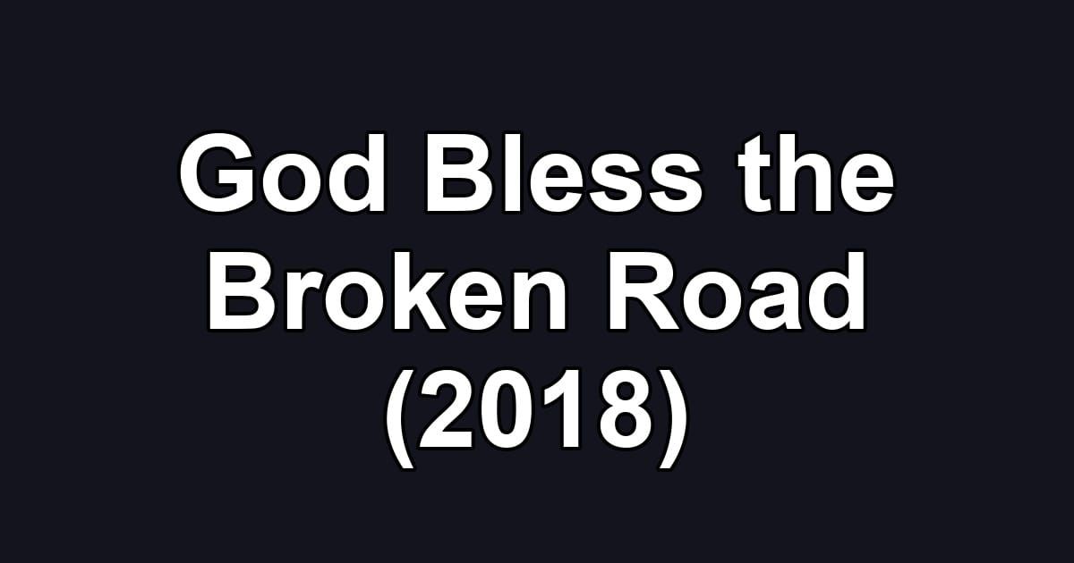 God Bless the Broken Road (2018)