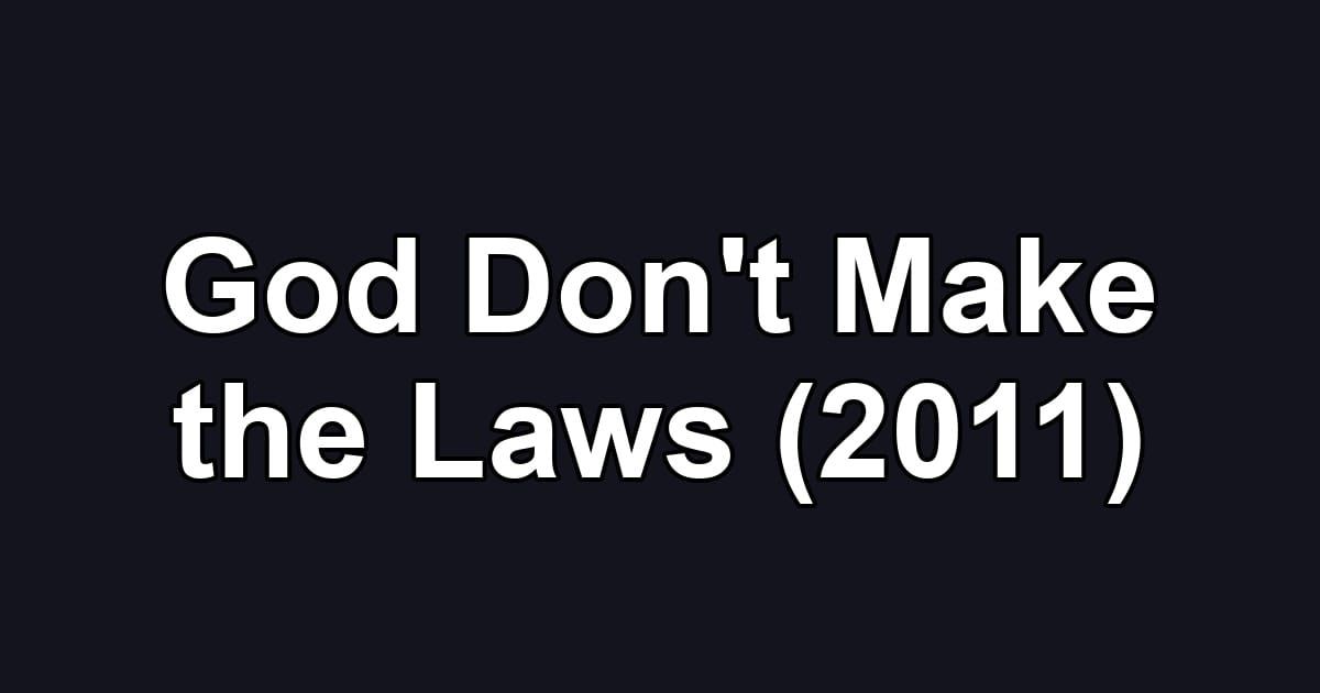 God Don't Make the Laws (2011)