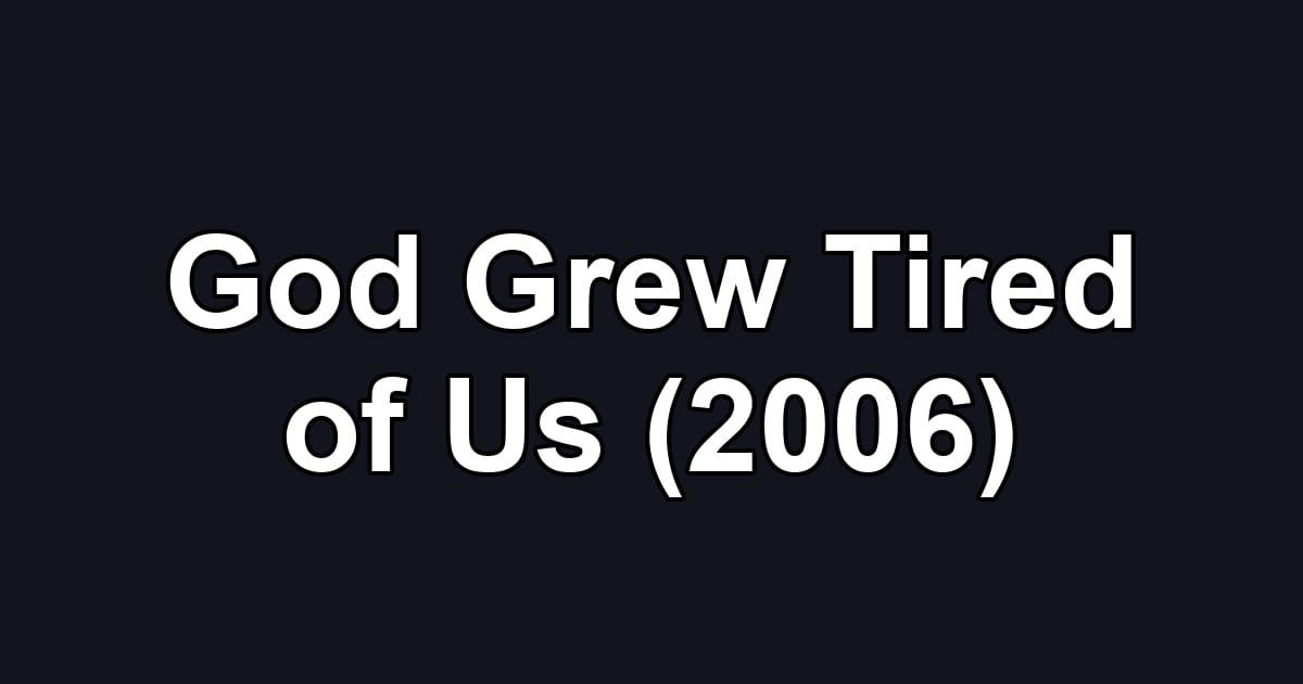 God Grew Tired of Us (2006)