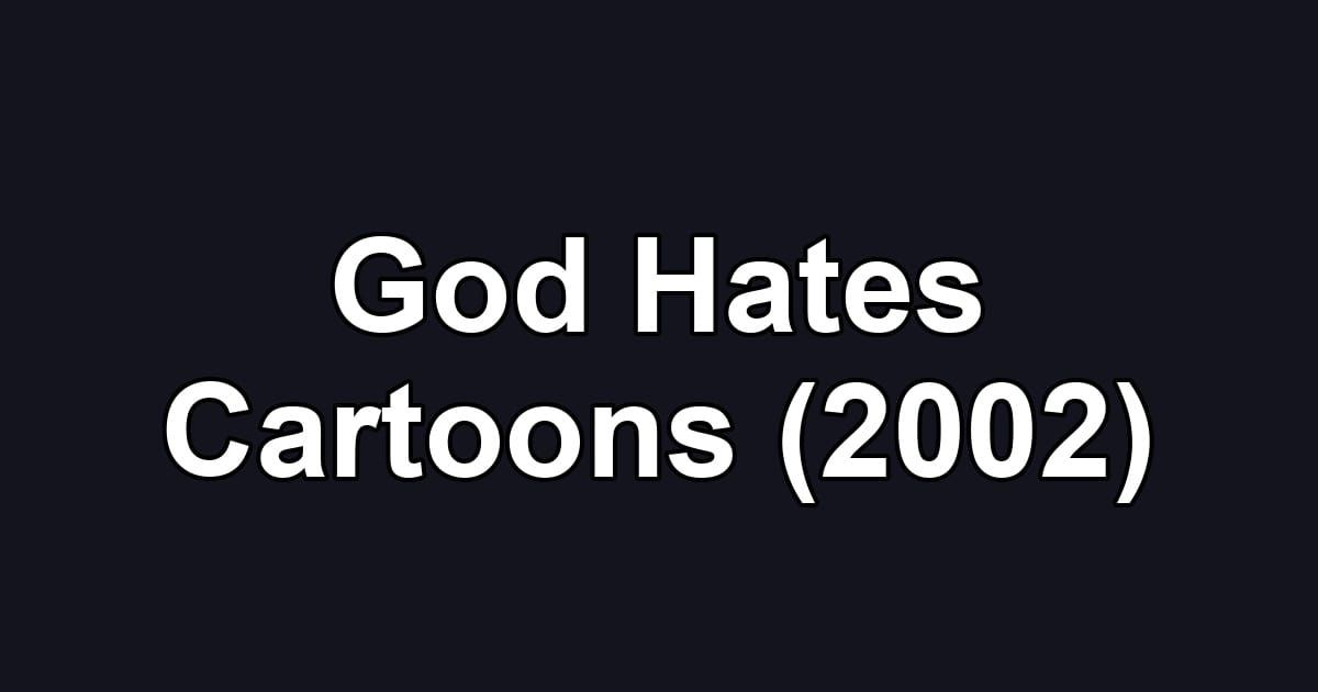 God Hates Cartoons (2002)