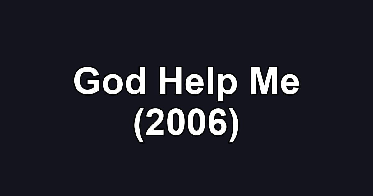 God Help Me (2006)