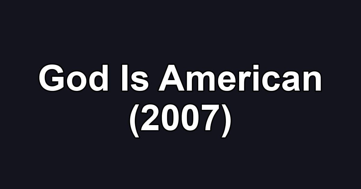 God Is American (2007)