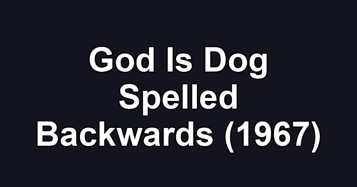 God Is Dog Spelled Backwards (1967)